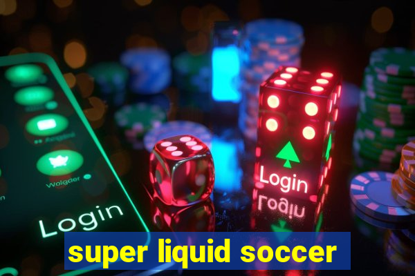 super liquid soccer