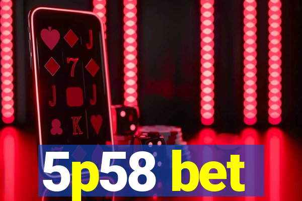 5p58 bet