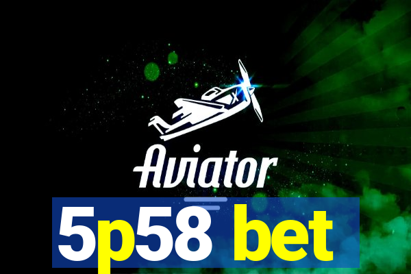 5p58 bet