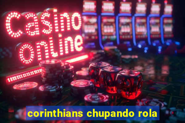 corinthians chupando rola