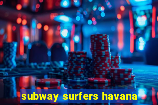 subway surfers havana