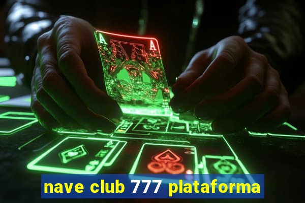 nave club 777 plataforma