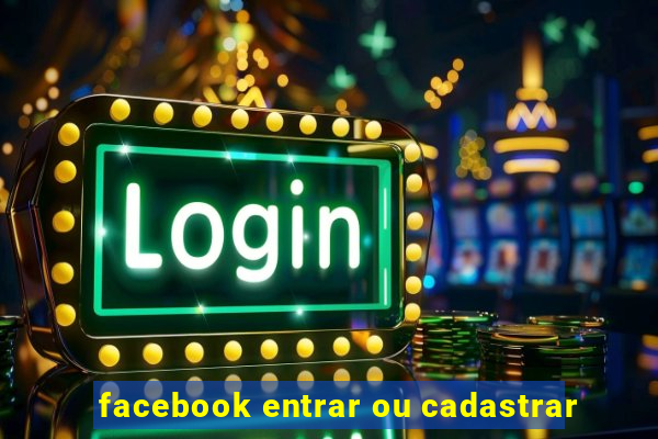 facebook entrar ou cadastrar