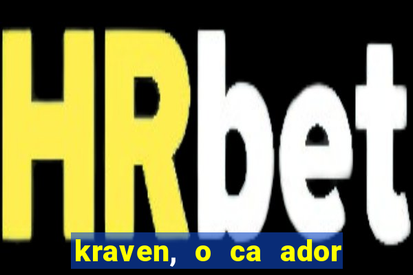 kraven, o ca ador filme completo dublado download