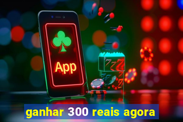 ganhar 300 reais agora