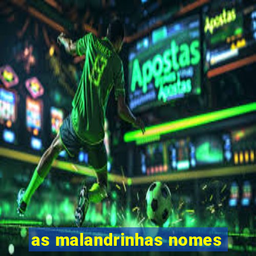 as malandrinhas nomes