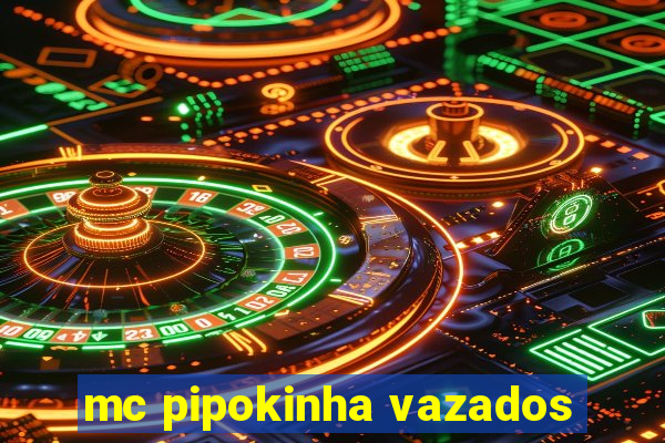 mc pipokinha vazados