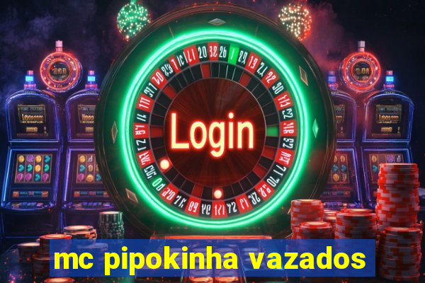 mc pipokinha vazados