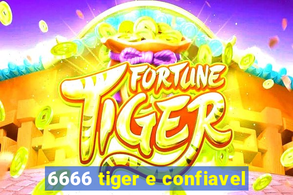 6666 tiger e confiavel