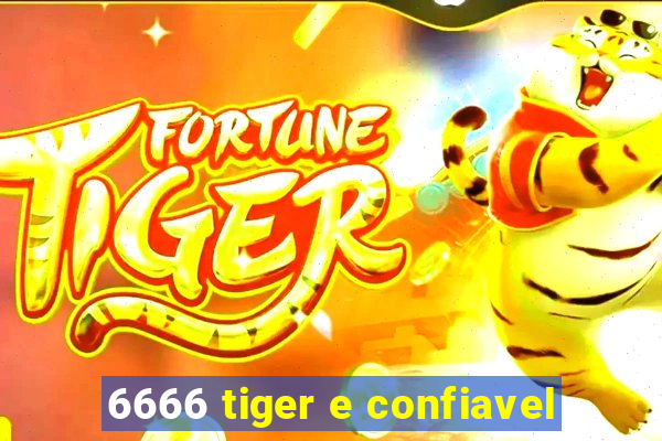 6666 tiger e confiavel