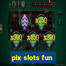 pix slots fun