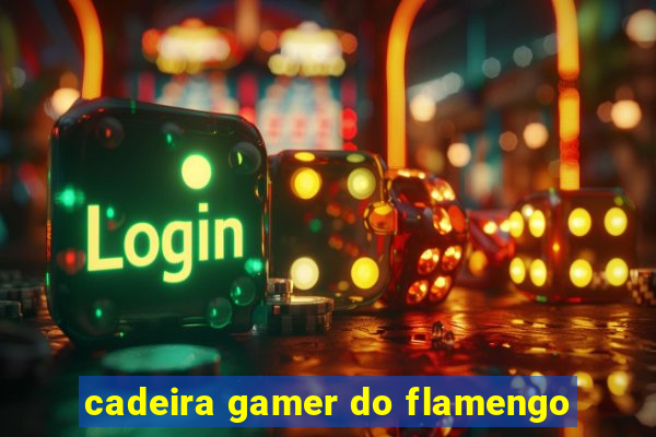 cadeira gamer do flamengo