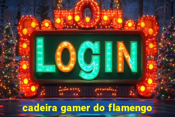 cadeira gamer do flamengo