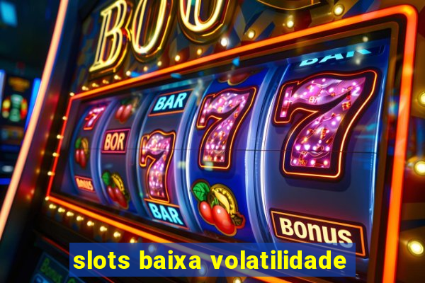 slots baixa volatilidade