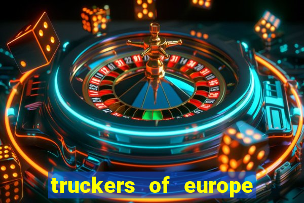 truckers of europe 3 dinheiro infinito