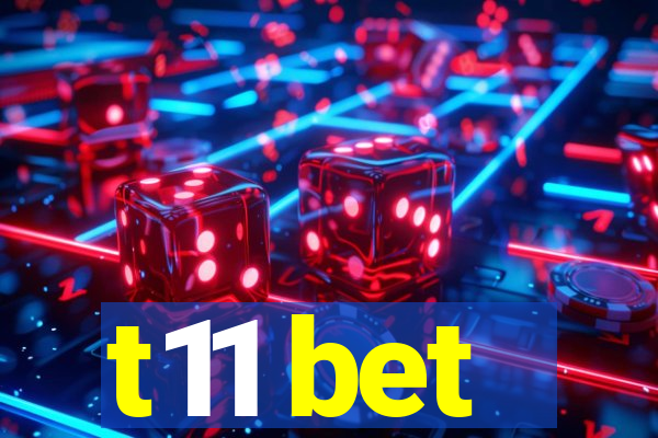 t11 bet