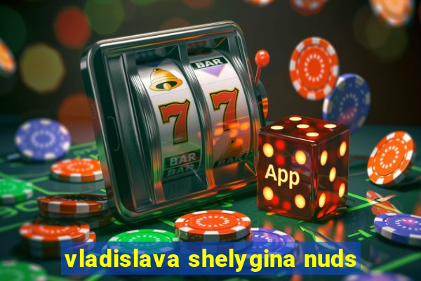 vladislava shelygina nuds