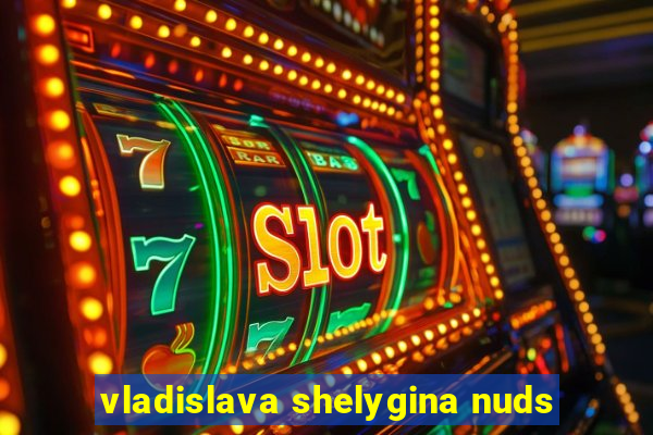 vladislava shelygina nuds