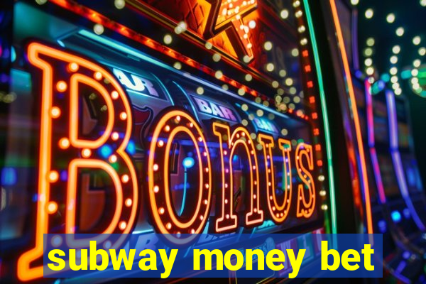 subway money bet