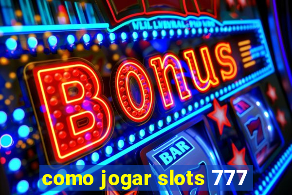 como jogar slots 777