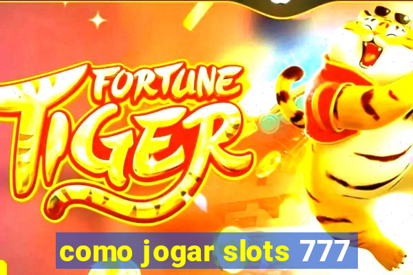 como jogar slots 777