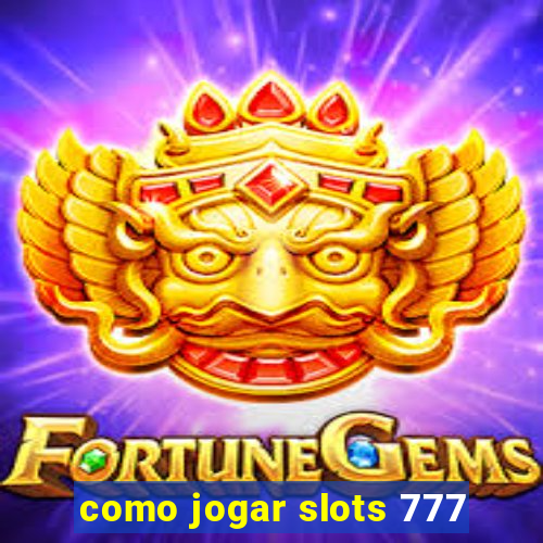 como jogar slots 777