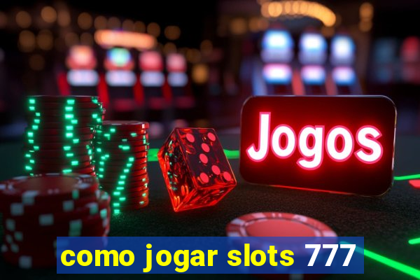 como jogar slots 777