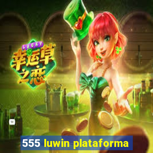 555 luwin plataforma