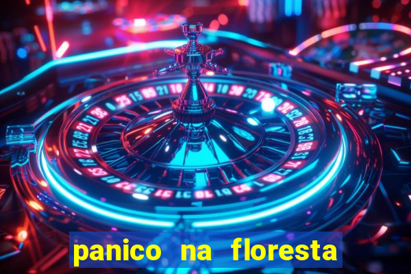 panico na floresta 4 filme completo dublado mega filmes