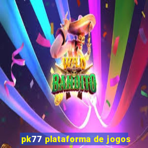 pk77 plataforma de jogos