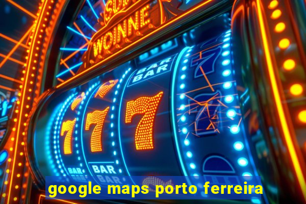 google maps porto ferreira