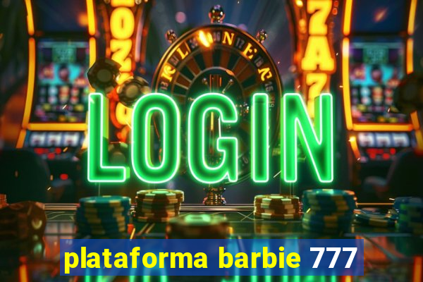 plataforma barbie 777