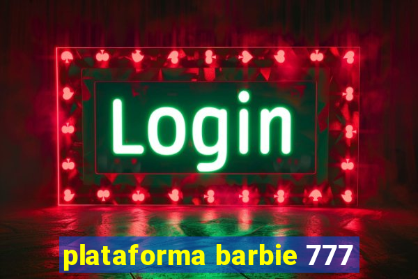 plataforma barbie 777