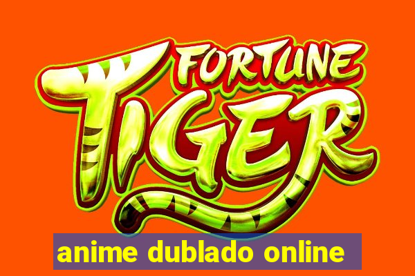 anime dublado online