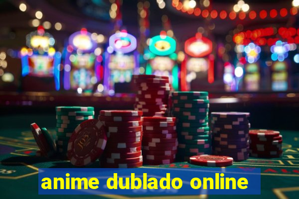 anime dublado online