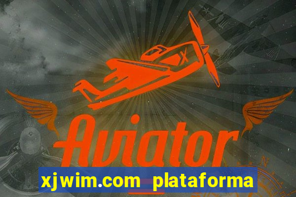 xjwim.com plataforma de jogos