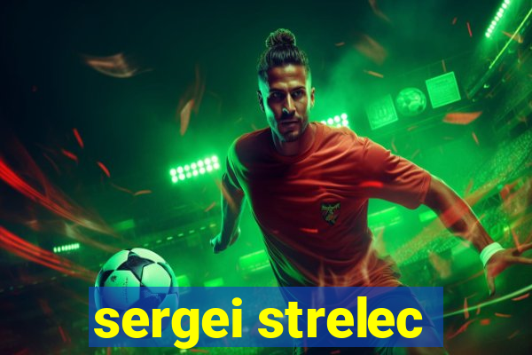 sergei strelec