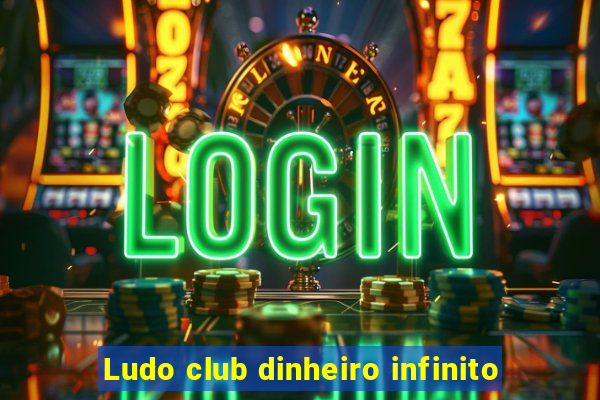 Ludo club dinheiro infinito