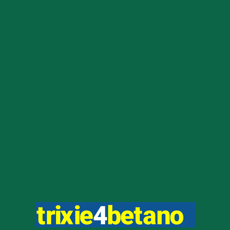 trixie4betano