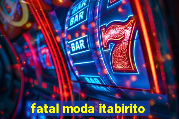 fatal moda itabirito