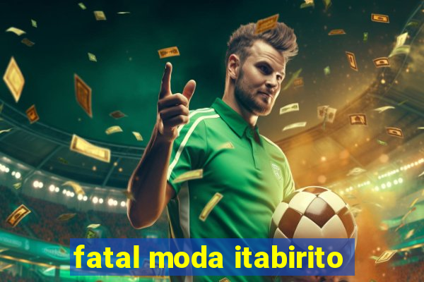 fatal moda itabirito