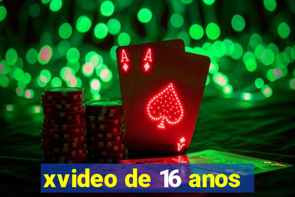 xvideo de 16 anos