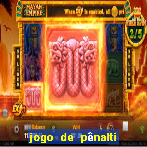 jogo de pênalti que ganha dinheiro