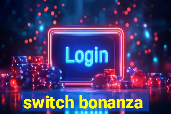 switch bonanza