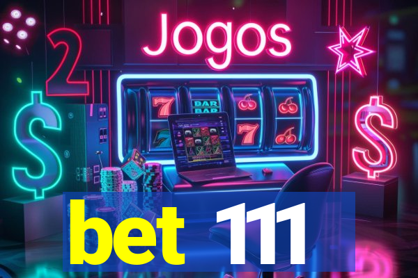 bet 111