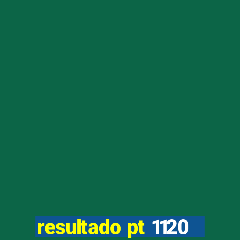 resultado pt 1120