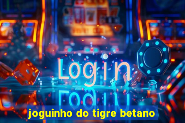 joguinho do tigre betano