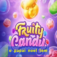 o papai noel tem quantos anos