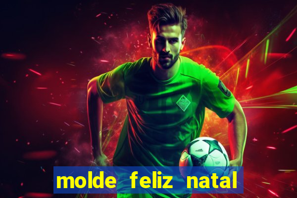 molde feliz natal para imprimir