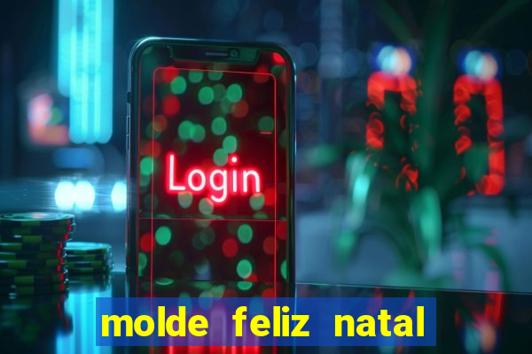 molde feliz natal para imprimir